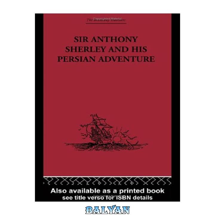 دانلود کتاب Sir Anthony Sherley and his Persian Adventure